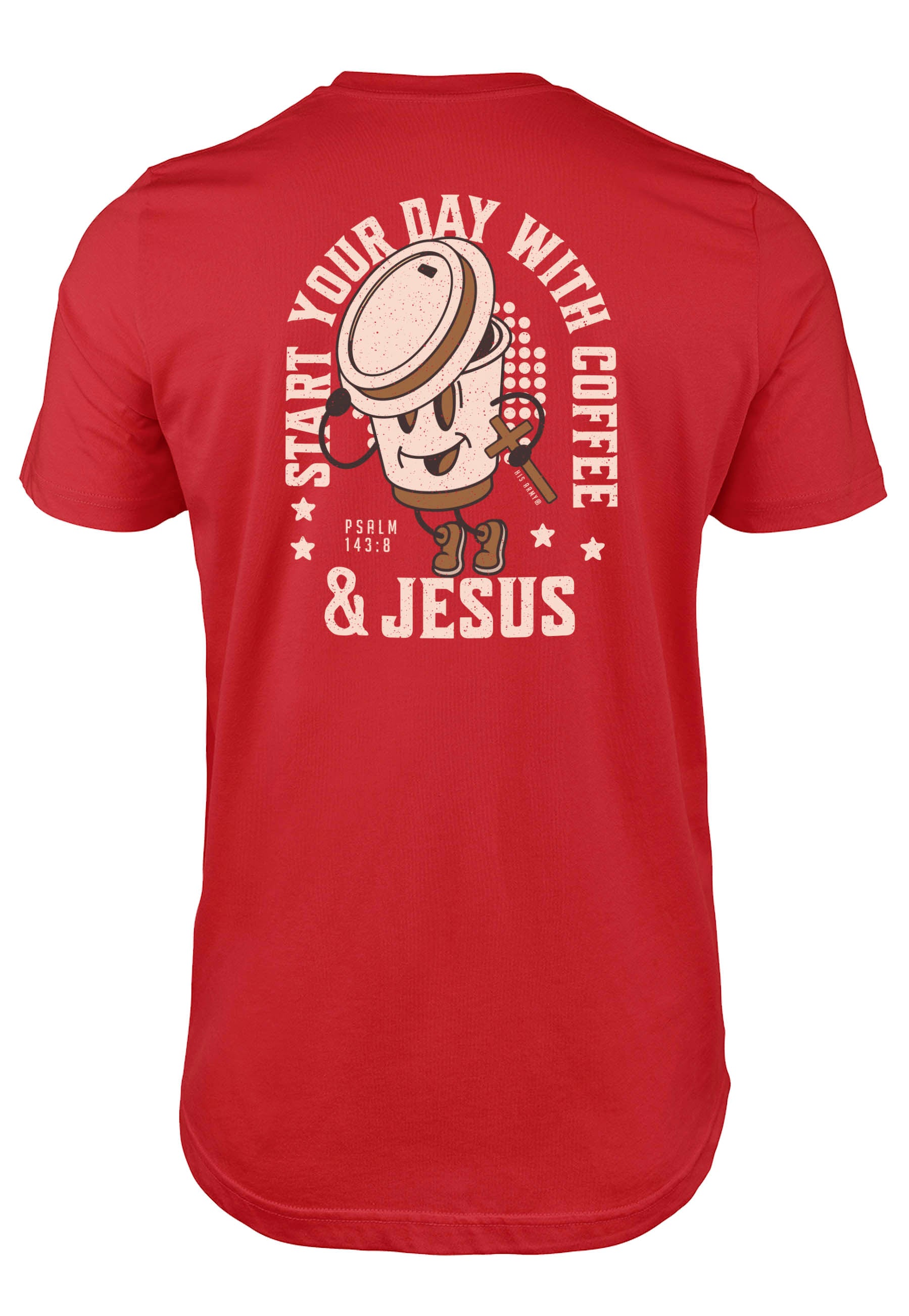 Coffee and Jesus t-shirt Psalm 143:8