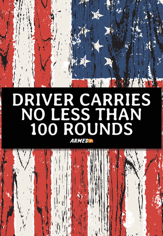 Driver Carries no Less than 100 Rounds 2a bumper sticker