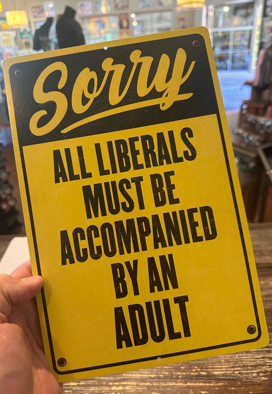 All liberals must be accompanied by an adult tin sign for sale in store
